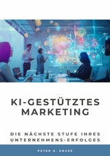 KI-gestütztes Marketing - Peter A. Kruse