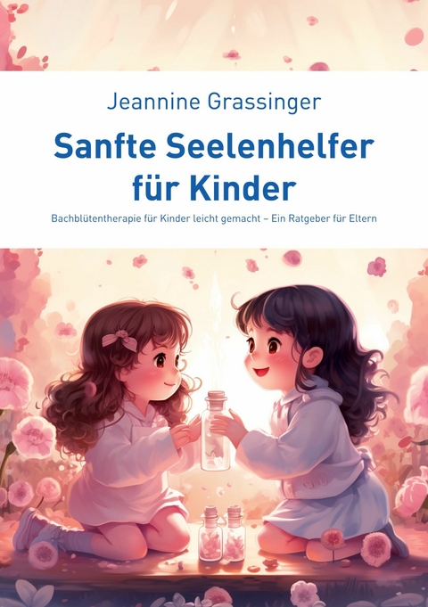 Sanfte Seelenhelfer für Kinder -  Jeannine Grassinger