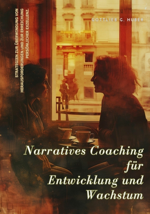 Narratives Coaching für  Entwicklung und  Wachstum -  Gottlieb G. Huber