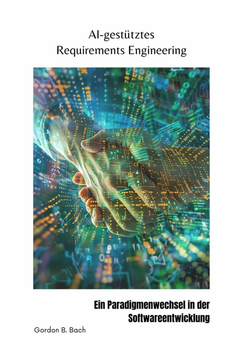 AI-gestütztes  Requirements Engineering - Gordon B. Bach