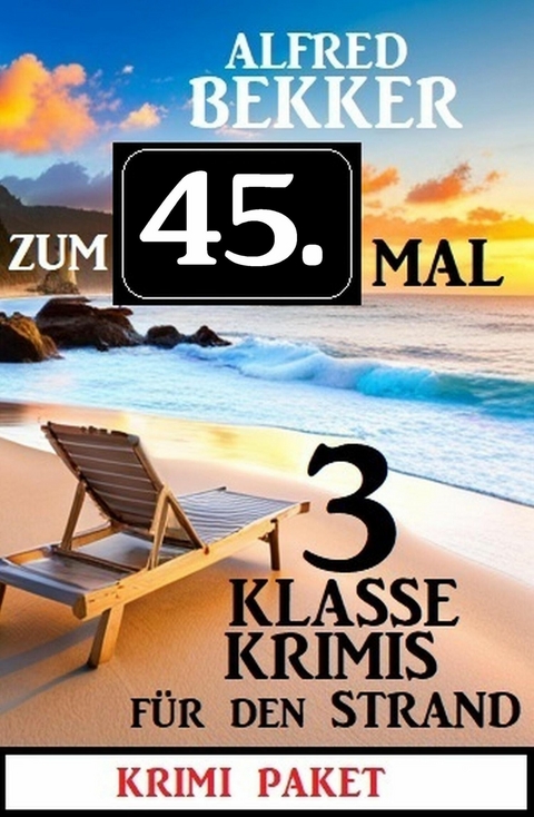 Zum 45. Mal 3 klasse Krimis für den Strand -  Alfred Bekker