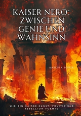 Kaiser Nero:  Zwischen Genie  und Wahnsinn - Marcus A. Foster