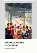 Wegweiser zur  PSM-I-Zertifizierung - Taylor C. Carter