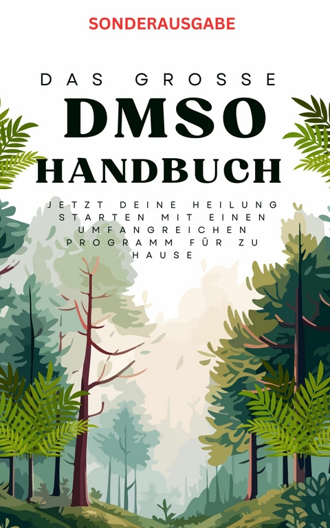 Das große DMSO Handbuch  Jetzt deine Heilung Starten mit einen umfangreichen Programm für zu Hause - Hellene von Waldgraben