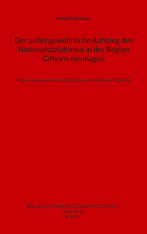 Der außergewöhnliche Aufstieg des Nationalsozialismus in der Region Gifhorn-Isenhagen - Stefan Felleckner