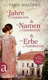 Die Jahre der Gutsherrin & Im Namen der Gutsherrin & Das Erbe der Gutsherrin - Fabia Waldner