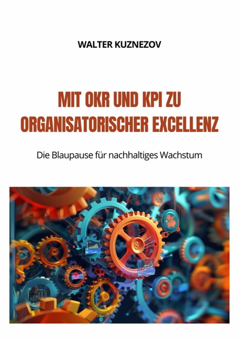 Mit OKR und KPI zu  Organisatorischer Excellenz -  Walter Kuznezov