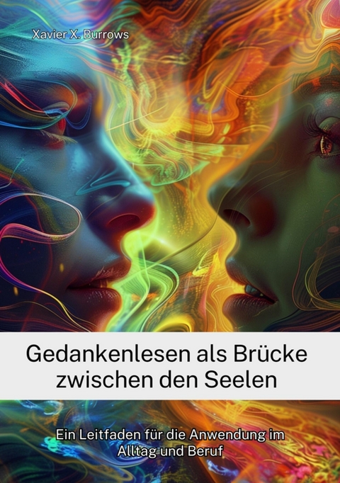 Gedankenlesen als Brücke zwischen den Seelen - Xavier X. Burrows