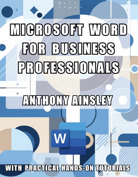 Microsoft Word for Business Professionals - Anthony Ainsley