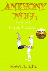 Anthony Noll und das Labor Sobizalis (Final Cut) - Francis Linz