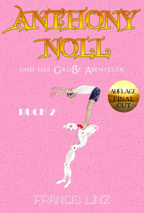 Anthony Noll und das Große Abenteuer BUCH 2 (Final Cut) - Francis Linz