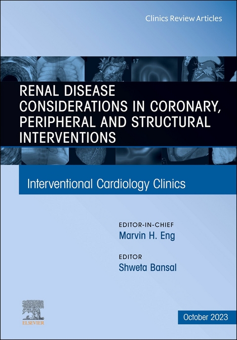 Renal Disease and coronary, peripheral and structural interventions, An Issue of Interventional Cardiology Clinics, E-Book - 