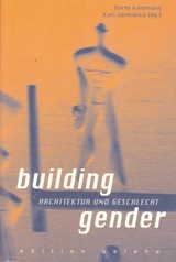 building gender - Kari Jormakka, Dörte Kuhlmann, Ann Bergren, Sabine Plakolm-Forsthuber, Anne K Rossberg, Eva Blimlinger, Daniela Hammer-Tugendhat, Marena Marquet, Francoise H Jourda