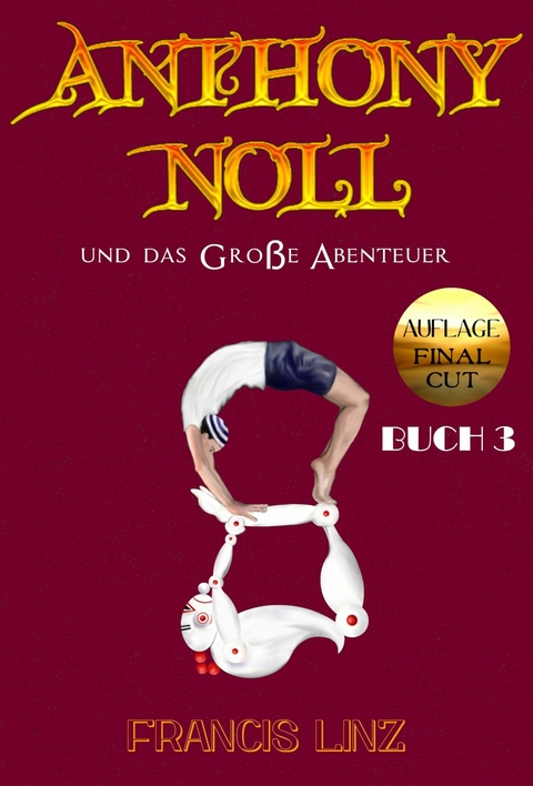 Anthony Noll und das Große Abenteuer BUCH 3 (Final Cut) - Francis Linz