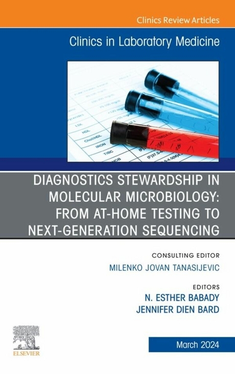 Diagnostics Stewardship in Molecular Microbiology: From at Home testing to NGS, An Issue of the Clinics in Laboratory Medicine, E-Book - 