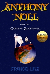 Anthony Noll und der goldene Zeigefinger (Final Cut) - Francis Linz