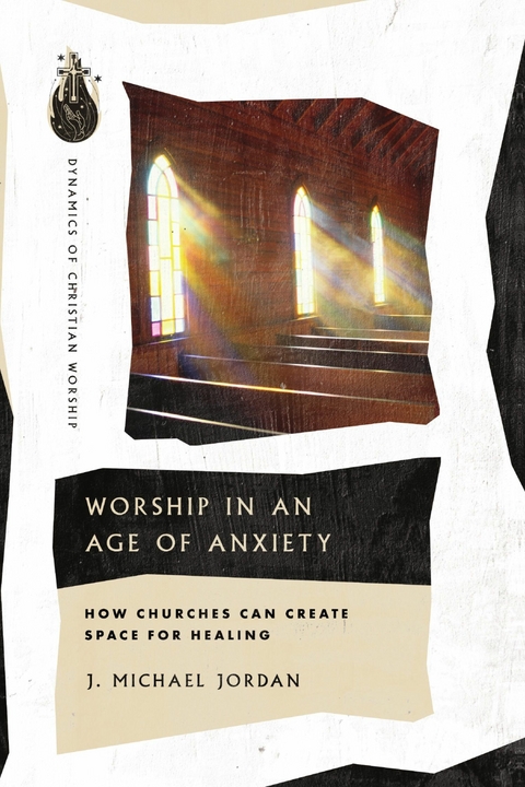 Worship in an Age of Anxiety -  J. Michael Jordan