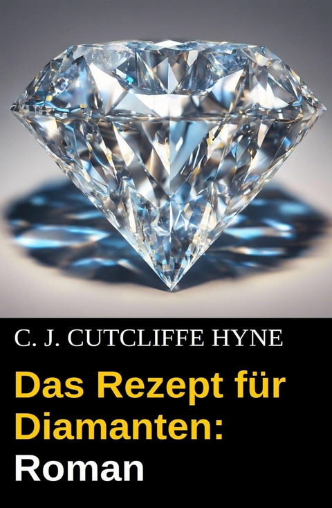 Das Rezept für Diamanten: Roman -  C. J. Cutcliffe Hyne