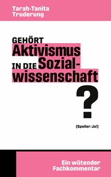 Gehört Aktivismus in die Sozialwissenschaft? - Tarah-Tanita Truderung