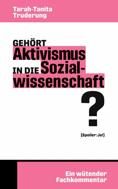 Gehört Aktivismus in die Sozialwissenschaft? - Tarah-Tanita Truderung