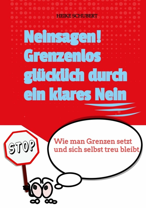 Neinsagen! Grenzenlos glücklich durch ein klares Nein -  Ein Projekt der BlueCat Publishing GbR