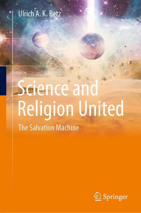 Science and Religion United - Ulrich A. K. Betz