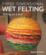 Three-dimensional Wet Felting -  Natasha Smart