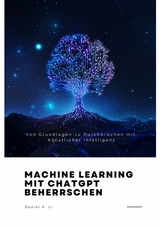 Machine Learning mit  ChatGPT beherrschen - Daniel K. Li