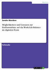 Möglichkeiten und Grenzen zur Einflussnahme auf die Work-Life-Balance im digitalen Team -  Sandra Warnken