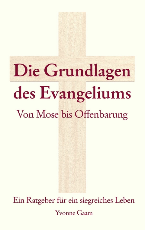 Grundlagen des Evangeliums - Yvonne Gaam