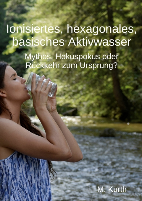 Ionisiertes, hexagonales, basisches Aktivwasser - Michael Kurth