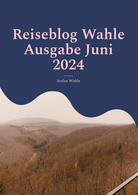 Reiseblog Wahle Ausgabe Juni 2024 - Stefan Wahle