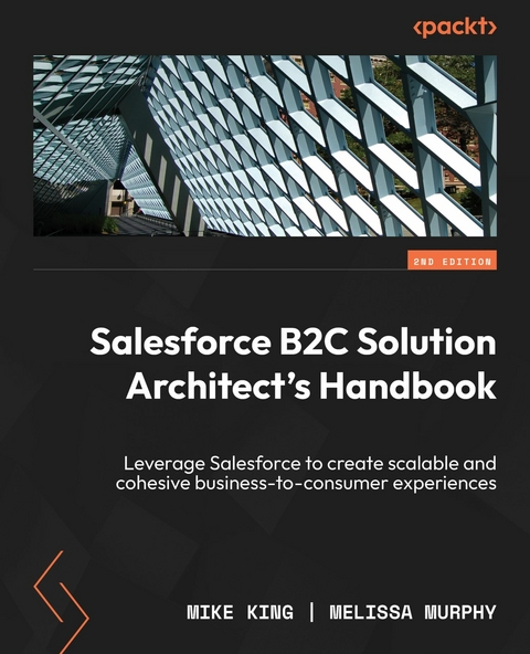 Salesforce B2C Solution Architect's Handbook -  Mike King,  Melissa Murphy