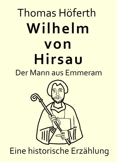 Wilhelm von Hirsau - Der Mann aus Emmeram - Thomas Höferth