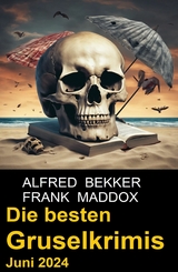 Die besten Gruselkrimis Juni 2024 - Alfred Bekker, Frank Maddox