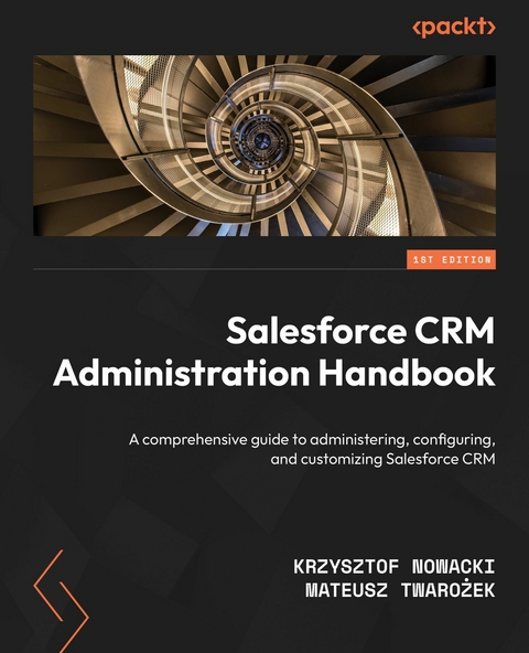 Salesforce CRM Administration Handbook -  Krzysztof Nowacki,  Mateusz Twarozek