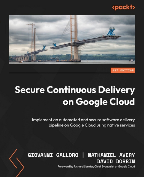 Secure Continuous Delivery on Google Cloud - Giovanni Galloro, Nathaniel Avery, David Dorbin