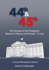 44th & 45th The Tenures of US-Presidents Barack H. Obama and Donald J. Trump - Edwin R. Micewski