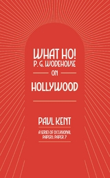 What Ho! P. G. Wodehouse on Hollywood - Paul Kent