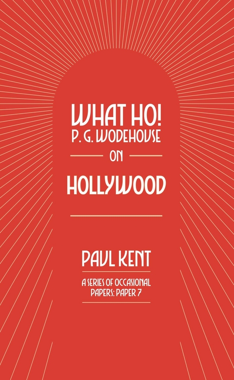 What Ho! P. G. Wodehouse on Hollywood - Paul Kent