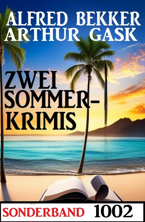 Zwei Sommerkrimis Sonderband 1002 -  Alfred Bekker,  Arthur Gask