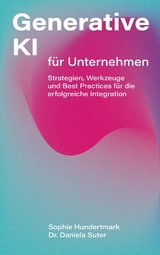 Generative KI für Unternehmen - Sophie Hundertmark, Daniela Suter