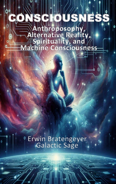 Consciousness - Erwin Bratengeyer, Galactic Sage