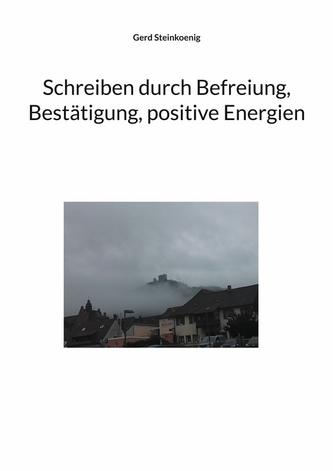 Schreiben durch Befreiung, Bestätigung, positive Energien - Gerd Steinkoenig