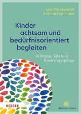 Kinder achtsam und bedürfnisorientiert begleiten - Lea Wedewardt, Kathrin Hohmann