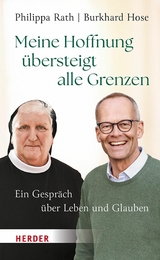 Meine Hoffnung übersteigt alle Grenzen - Philippa Rath, Burkhard Hose