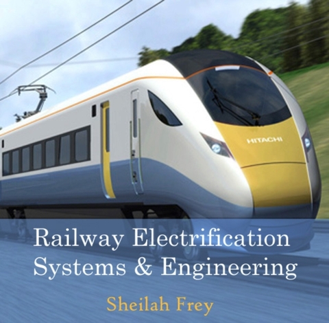 Railway Electrification Systems & Engineering -  Sheilah Frey