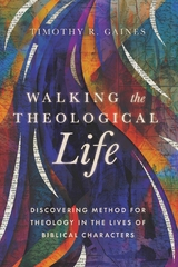 Walking the Theological Life -  Timothy Gaines