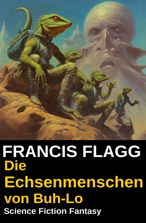 Die Echsenmenschen von Buh-Lo: Science Fiction Fantasy -  Francis Flagg