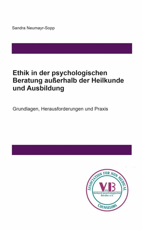 Ethik in der psychologischen Beratung außerhalb der Heilkunde und Ausbildung - Sandra Neumayr-Sopp